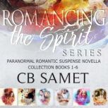 Romancing the Spirit Series Paranormal Romantic Suspense Novella Collection Books 1-6, CB Samet