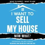I Want To Sell My House - Now What? Navigating The New Normal, William Walls
