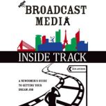 The Broadcast Media Inside Track A Newcomers Guide to Getting Your Dream Job, Ben Anchor