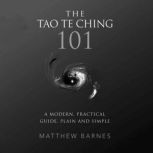 The Tao Te Ching 101 a modern, practical guide, plain and simple, Matthew Barnes