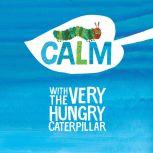 Calm with The Very Hungry Caterpillar, Eric Carle