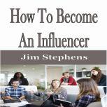 ?How To Become An Influencer, Jim Stephens