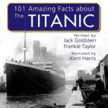 101 Amazing Facts about the Titanic