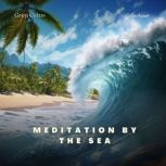 Meditation by the Sea Relaxing Ocean Soundscape, Greg Cetus