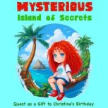 Mysterious Island of Secrets: Quest as a Gift to Christina's Birthday Children's Adventure Traveling Books in Rhyming Story for kids 3-8 years. Tale in Verse, Max Marshall
