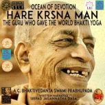 Ocean Of Devotion Hare Hrsna Man The Guru Who Gave The World Bhakti Yoga A.C. Bhaktivedanta Swami Prabhupada, Sripad Jagannatha Dasa