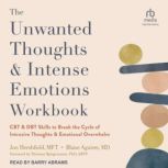 The Unwanted Thoughts and Intense Emotions Workbook CBT and DBT Skills to Break the Cycle of Intrusive Thoughts and Emotional Overwhelm, MD Aguirre
