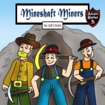Mineshaft Miners Explosive Stories by Miner Friends, Jeff Child