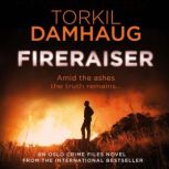 Fireraiser (Oslo Crime Files 3) A Norwegian crime thriller with a gripping psychological edge, Torkil Damhaug
