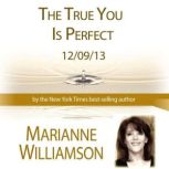 The True You Is Perfect with Marianne Williamson, Marianne Williamson