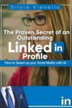 The Proven Secret of an Outstanding LinkedIn Profile How to Speed Up Your Social Media with AI, Silvia Vianello