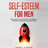 Self-Esteem for Men, Darcy Carter