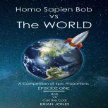 Homo Sapien Bob vs The World A Competition of Epic Proportions, Brian Jones