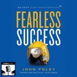 Fearless Success Beyond High Performance, John Foley