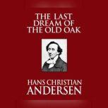 Last Dream of the Old Oak, The, Hans Christian Andersen