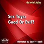 Sex Toys: Good Or Evil?, Gabriel Agbo