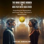 The Mind Games Women and Men Play with Each Other (3 Books in 1) Unraveling the Manipulation and Power Plays That Exist in Relationships, Tonya Love