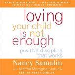 Loving Your Child Is Not Enough Positive Discipline That Works, Nancy Samalin