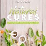 Natural Cures: The Essential Guide on Natural Cures and Remedies, Discover How to Cure the Most Common Diseases With Natural Substances
