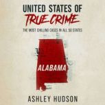 United States of True Crime: Alabama The Most Chilling Cases in All 50 States, Ashley Hudson