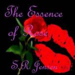 The Essence of Rose A Short Erotic Horror Story, S.R Jensen
