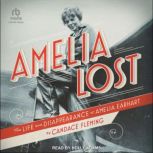 Amelia Lost The Life and Disappearance of Amelia Earhart, Candace Fleming