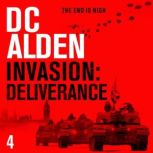 INVASION DELIVERANCE A War & Military Action Thriller, DC Alden