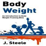 Body Weight An Introduction to Body Weight Training Blitz, J. Steele