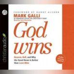 God Wins Heaven, Hell and Why the Good News is Better than Love Wins, Mark Galli