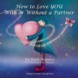 How to Love YOU With or Without a Partner, Ruth Kramer