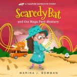 Scaredy Bat and the Mega Park Mystery, Marina J. Bowman