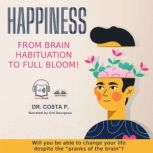 Happiness: From Brain Habituation To Full Bloom, Dr. P. Costa