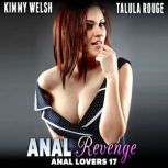 Anal Revenge : Anal Lovers 17  (Anal Sex Virgin Erotica), Kimmy Welsh