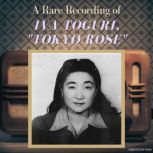 A Rare Recording of Iva Toguri, Tokyo Rose, "Tokyo Rose" Iva Toguri