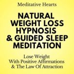 Natural Weight Loss Hypnosis & Guided Sleep Meditation With Positive Affirmations & The Law Of Attraction, Meditative Hearts