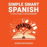 Simple Smart Spanish A Study Bible For Beginners, Geordan Richardson