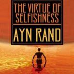The Virtue of Selfishness A New Concept of Egoism, Ayn Rand, with additional articles by Nathaniel Branden