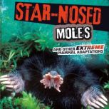 Star-Nosed Moles and Other Extreme Mammal Adaptations, Jody Rake