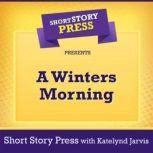 Short Story Press Presents A Winters Morning, Short Story Press