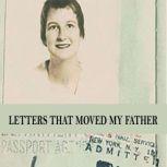 Letters That Moved My Father, Romayne Kazmer