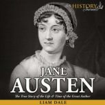 Jane Austen The True Story of the Life & Times of the Great Author