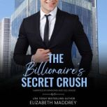 The Billionaire's Secret Crush A Contemporary Christian Romance, Elizabeth Maddrey