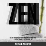 Zen The Art of Happiness With Mindfulness & Meditation - A Buddhism Way of Life to Living Life, Armani Murphy