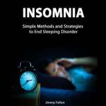 Insomnia Simple Methods and Strategies to End Sleeping Disorder, Jimmy Fellon