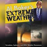 Al Roker's Extreme Weather Tornadoes, Typhoons, and Other Weather Phenomena