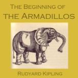 The Beginning of the Armadillos, Rudyard Kipling