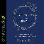 Partners in the Gospel 50 Meditations for Pastors' and Elders' Wives, Megan Hill
