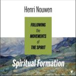 Spiritual Formation: Following the Movements of the Spirit, Henri Nouwen