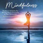Mindfulness Reduce Anxiety by Being More Present in the Moment, Erica Showdown