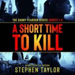 A Short Time To Kill The Danny Pearson Series Shorts 1-4, Stephen Taylor